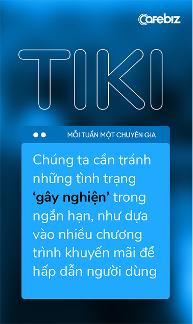 Phó TGĐ Tiki: Nếu chỉ dùng tiền và dựa vào tiền để đánh chiếm thị trường, điều đó rất dễ ‘gây nghiện’! - Ảnh 10.